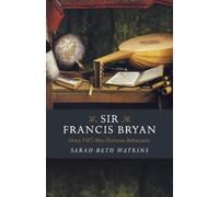 Sarah-Beth Watkins Sir Francis Bryan (Tascabile)
