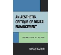 Sarah Bianchi An Aesthetic Critique of Digital Enhancement (Copertina rigida)