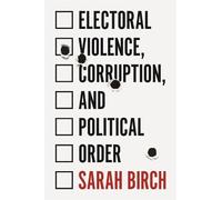 Sarah Birch Electoral Violence, Corruption, and Political Order (Tascabile)