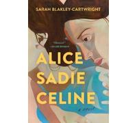 Sarah Blakley-Cartwright Alice Sadie Celine (Copertina rigida)