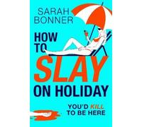 Sarah Bonner How to Slay on Holiday (Tascabile)