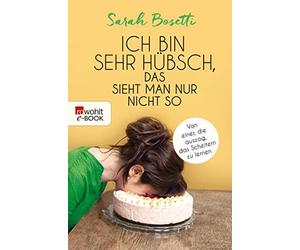 Sarah Bosetti Ich bin sehr hübsch, das sieht man nur nicht so: Von e (Tascabile)