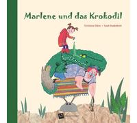 Sarah Bradenbrink Christiane Gibiec Marlene und das Krokodil (Copertina rigida)
