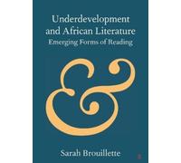 Sarah Brouillet Underdevelopment and African Literature: Emerging Fo (Tascabile)