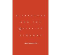 Sarah Brouillette Literature and the Creative Economy (Copertina rigida)