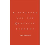 Sarah Brouillette Literature and the Creative Economy (Copertina rigida)