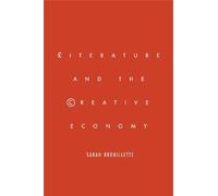 Sarah Brouillette Literature and the Creative Economy (Tascabile)