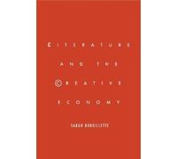 Sarah Brouillette Literature and the Creative Economy (Tascabile)