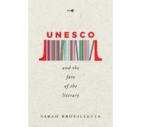 Sarah Brouillette UNESCO and the Fate of the Literary (Copertina rigida) Post45