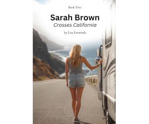 Sarah Brown Crosses Califonia: The Sarah Brown Series Book Two