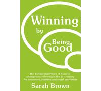 Sarah Brown Winning by Being Good: The 15 Essential Pillars of Succe (Tascabile)