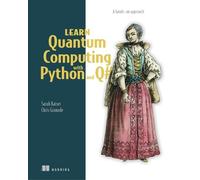 Sarah C. Kaiser Chris Grana Learn Quantum Computing with Python and (Tascabile)