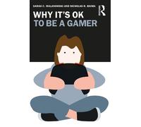 Sarah C. Malanowski Nicholas R. Baima Why It's OK to Be a Gamer (Tascabile)