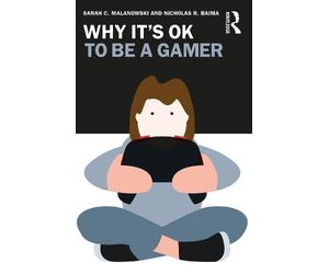 Sarah C. Malanowski Nicholas R. Baima Why It's OK to Be a Gamer (Tascabile)