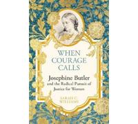Sarah C. Willia When Courage Calls: Josephine Butler and the (Copertina rigida)