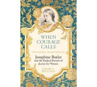 Sarah C. Willia When Courage Calls: Josephine Butler and the Radical (Tascabile)