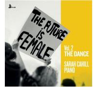 Sarah Cahill The Future Is Female: The Dance - Volume 2 (CD) Album