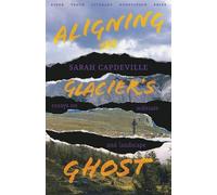 Sarah Capdeville Aligning the Glacier's Ghost (Tascabile)