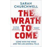Sarah Churchwell The Wrath to Come (Copertina rigida)