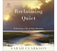 Reclaiming Quiet: Cultivating a Life of Holy Attention