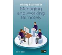 Sarah Cook Making a Success of Managing and Working Remotely (Tascabile)