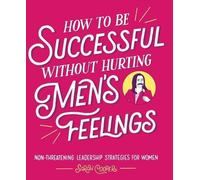 Sarah Cooper How to Be Successful Without Hurting Men's Feelings (Tascabile)