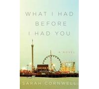 Sarah Cornwell What I Had Before I Had You (Copertina rigida)