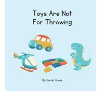 Sarah Cress Toys Are Not For Throwing (Tascabile)