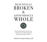 Sarah Crossman Sullivan Beautifully Broken & Astoundingly Wh (Copertina rigida)