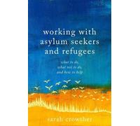 Sarah Crowther Working with Asylum Seekers and Refugees (Tascabile)