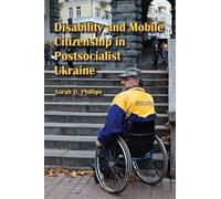Sarah D. Philli Disability and Mobile Citizenship in Postsocialist U (Tascabile)