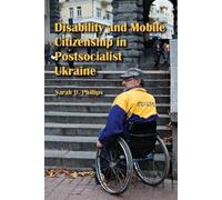 Sarah D. Philli Disability and Mobile Citizenship in Postsocialist U (Tascabile)