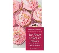 Sarah Daniel Air Fryer Cakes And Bakes Vol. 1 (Copertina rigida)