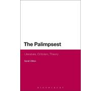 Sarah Dillon The Palimpsest: Literature, Criticism, Theory (Tascabile)