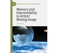 Sarah Durcan Memory and Intermediality in Artists’ Moving Image (Tascabile)
