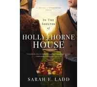 Sarah E. Ladd Ladd Sarah E. In the Shelter of Hollythorne House (Tascabile)
