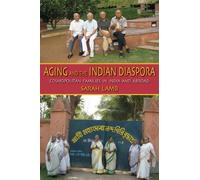 Sarah E. Lamb Aging and the Indian Diaspora (Tascabile) Tracking Globalization