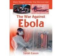 Sarah Eason The War Against Ebola (Tascabile)