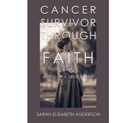 Sarah Elisabeth And Cancer Survivor Through Faith: Based on a True S (Tascabile)