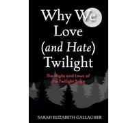 Sarah Elizabeth Gallagher Why We Love (and Hate) Twilight (Tascabile)