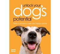 Sarah Fisher Unlock Your Dog's Potential (Tascabile)