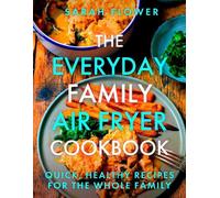 Sarah Flower The Everyday Family Air Fryer Cookbook (Tascabile)