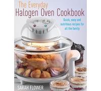 Sarah Flower The Everyday Halogen Oven Cookbook (Tascabile)