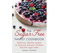 Sarah Flower The Sugar-Free Family Cookbook (Tascabile)