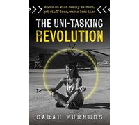Sarah Furness The Uni-tasking Revolution (Tascabile)