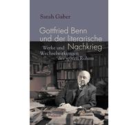 Sarah Gaber Gottfried Benn und der literarische Nachkrieg: Werke und (Tascabile)