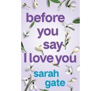Sarah Gate Before You Say I Love You (Tascabile) Unforgettable Love Stories