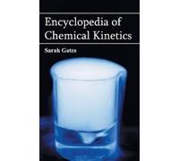 Sarah Gates Encyclopedia of Chemical Kinetics (Copertina rigida)