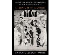Sarah Gleeson-W Silent Film and the Formations of U.S. Literary Cul (Tascabile)