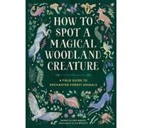 Sarah Glenn Marsh How to Spot a Magical Woodland Creature (Copertina rigida)